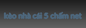 kèo nhà cái 5 chấm net